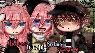 Inlove With My Brother’s Bestfriend || GLMM || Gacha Life Mini Movie