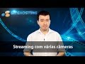 Como fazer Streaming de Video com várias câmeras ? Transmitir video com Câmeras Simultâneas