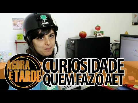 Curiosidade: Quem faz o Agora é Tarde?