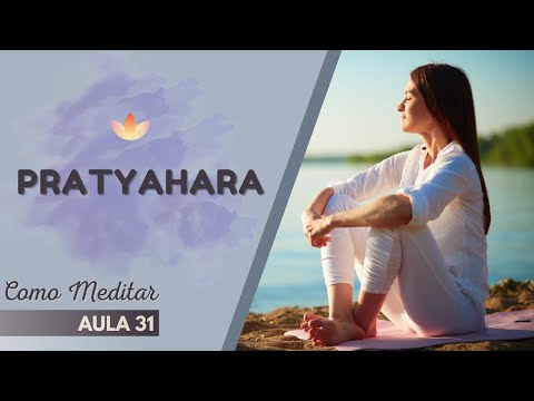 Como Meditar - Aula 31 - PRATYAHARA | Raja Yoga