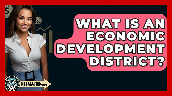 What Is An Economic Development District? - AssetsandOpportunity.org