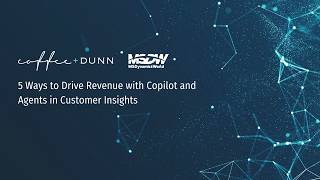 5 Ways to Drive Revenue with Copilot and Agents in Customer Insights News