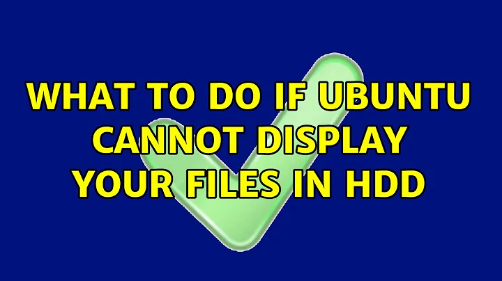 Ubuntu: What to do if Ubuntu cannot display your files in hdd
