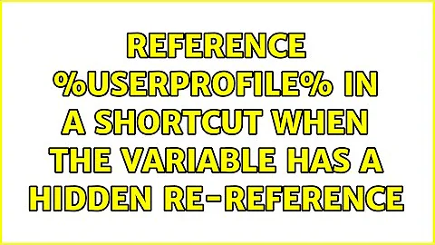 reference %USERPROFILE% in a shortcut when the variable has a hidden re-reference (2 Solutions!!)