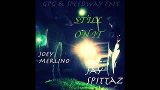 Joey Merlino X Jay Spittaz - Still On It