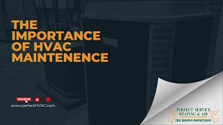 Perfect Service Heating & Air | Importance of HVAC Maintenance