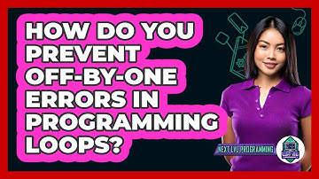 How Do You Prevent Off-by-one Errors In Programming Loops? - Next LVL Programming