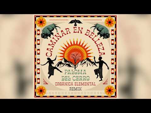 Paloma del Cerro & Orgänica Elemental - Caminar en belleza - REMIX (audio oficial)
