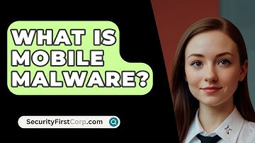 What Is Mobile Malware? - SecurityFirstCorp.com