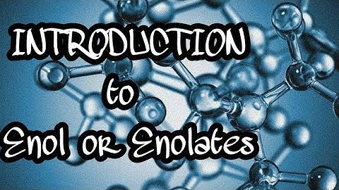 Introduction to Enols or Enolates