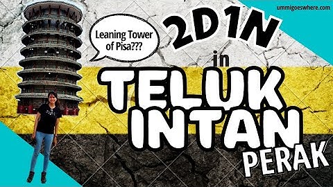 1 Day in TELUK INTAN, Perak Itinerary (Things to Do & Eat in Teluk Intan, Perak, Malaysia)