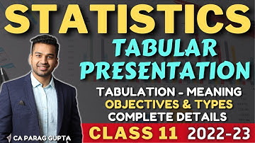 Class 11 : STATISTICS (2022-23) Tabular presentation of Data | Full Details | CA Parag Gupta