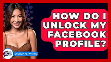 How Do I Unlock My Facebook Profile? - Everyday-Networking