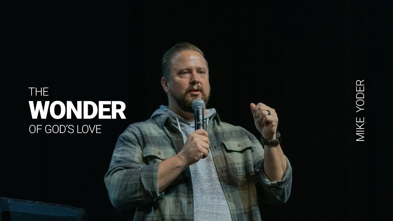 The Wonder of God’s Love // Mike Yoder