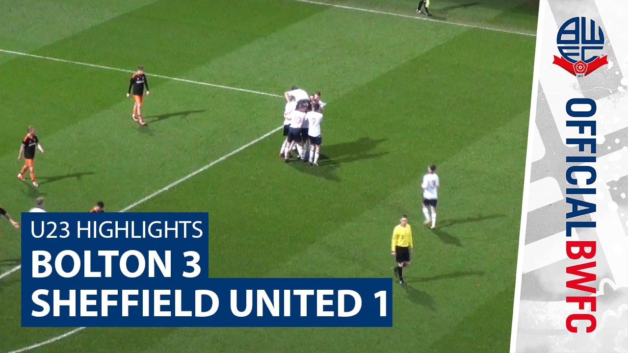 U23 HIGHLIGHTS | Bolton 3-1 Sheffield United football score