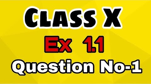 Class X, Ex. 1.1, Q.1 solved, (Real Numbers) NCERT CBSE .  (R.D. Sharma Maths Class 10th)