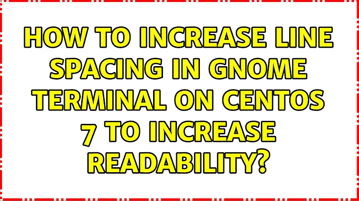 How to increase line spacing in GNOME Terminal on CentOS 7 to increase readability?