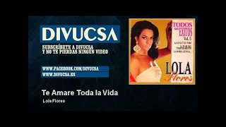 Video thumbnail of "Lola Flores - Te Amare Toda la Vida"