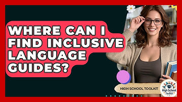 Where Can I Find Inclusive Language Guides? - High School Toolkit