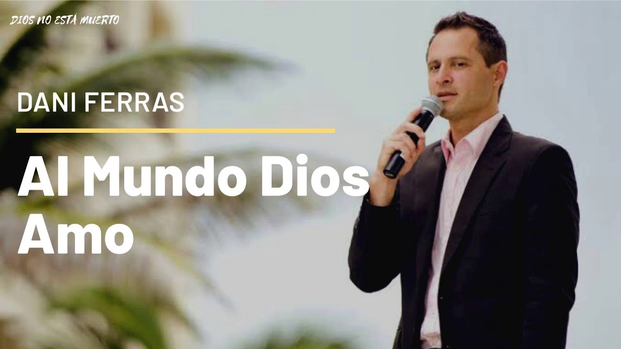 Al Mundo Dios Amo - Dani Ferras