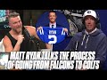 Matt Ryan Tells Pat McAfee What His Transition From Falcons To Colts Has Been