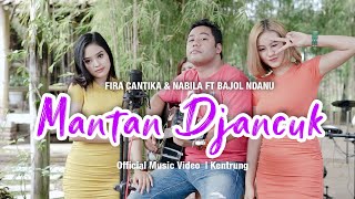 Fira Cantika & Nabila Ft. Bajol Ndanu - Mantan Djancuk | KENTRUNG