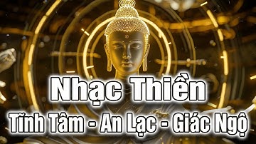Nhạc Thiền | Khai Sáng Tâm Trí - Tĩnh Tâm An Lạc, Tâm Hết Ưu Phiền - Ngủ Sâu Giấc