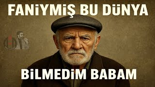 Faniymiş Bu Dünya Bilmedim Babam (Bu Adam Benim Babam)