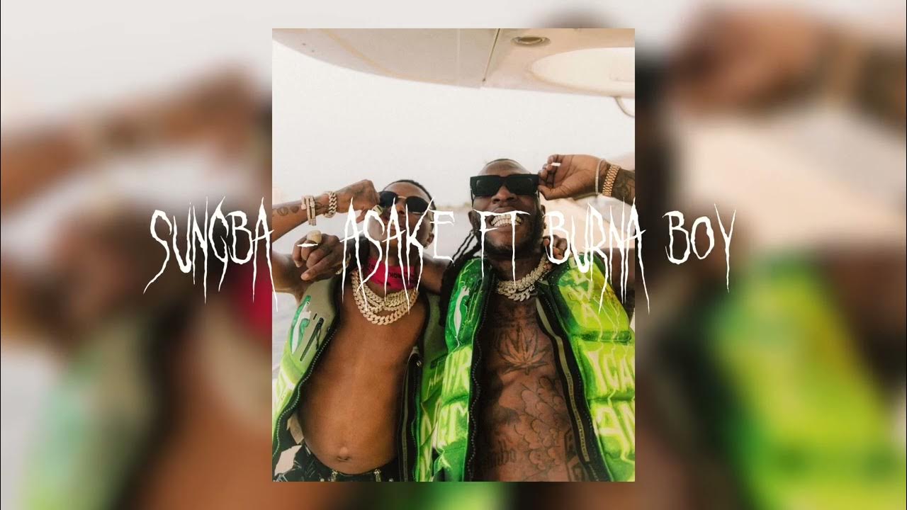 Sungba - Asake ft Burna boy (sped up ) Sungba - Asake ft Burna boy (sped up )