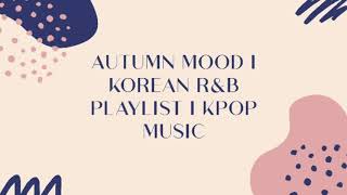 Autumn Mood | Korean R\&B Playlist | K-pop Music