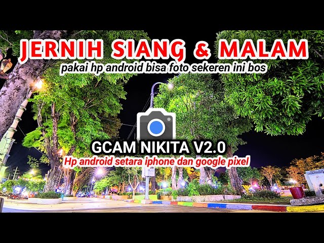 KAMERA HP BURIK JADI SUPER JERNIH‼️pakai Gcam nikita v2 Config terbaru jernih siang malam class=