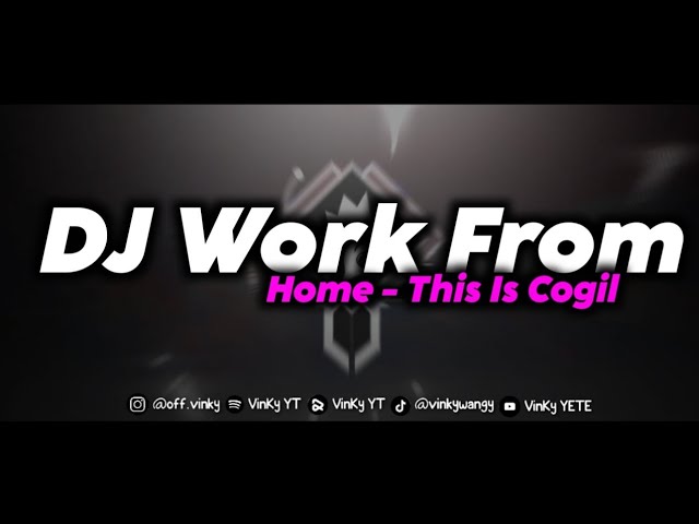 DJ THIS IS COGIL WORK FROM HOME FYP TIKTOK TERBARU 2023 class=