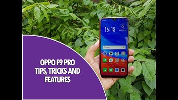 Oppo F9 Pro Tips, Tricks and Features (Color OS)