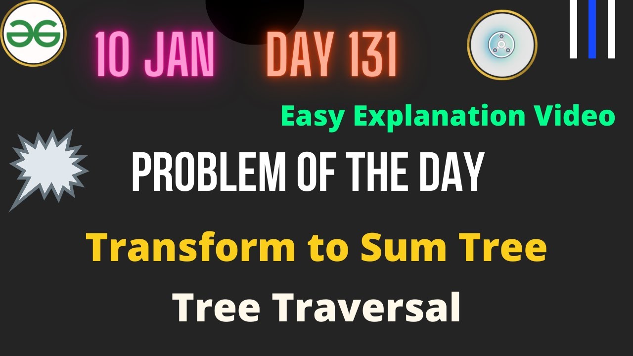 Transform to sum tree day 131 problem of the day transform to sum