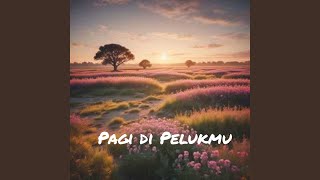 Pagi di Pelukmu