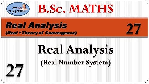 HP21BM3RA-27 | B.Sc. Math | Real Analysis | Real + TOC | Lec - 27 | Number System | Lec - 27