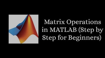 Mathematical Operations in MATLAB || PART2 || MATRIX OPERATIONS || Simple explanation for Beginners