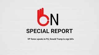 BN SPECIAL REPORT: VP Vance speaks in PA; Donald Trump to sign bills