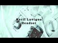 Avril lavigne  headset lyrics