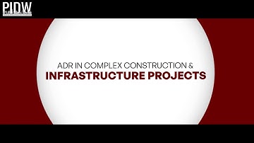 ADR in Complex Construction and Infrastructure Projects