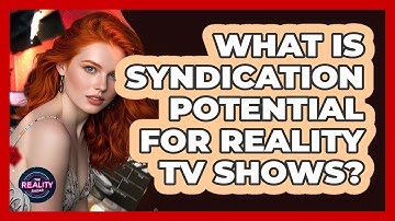 What Is Syndication Potential For Reality TV Shows? - The Reality Radar