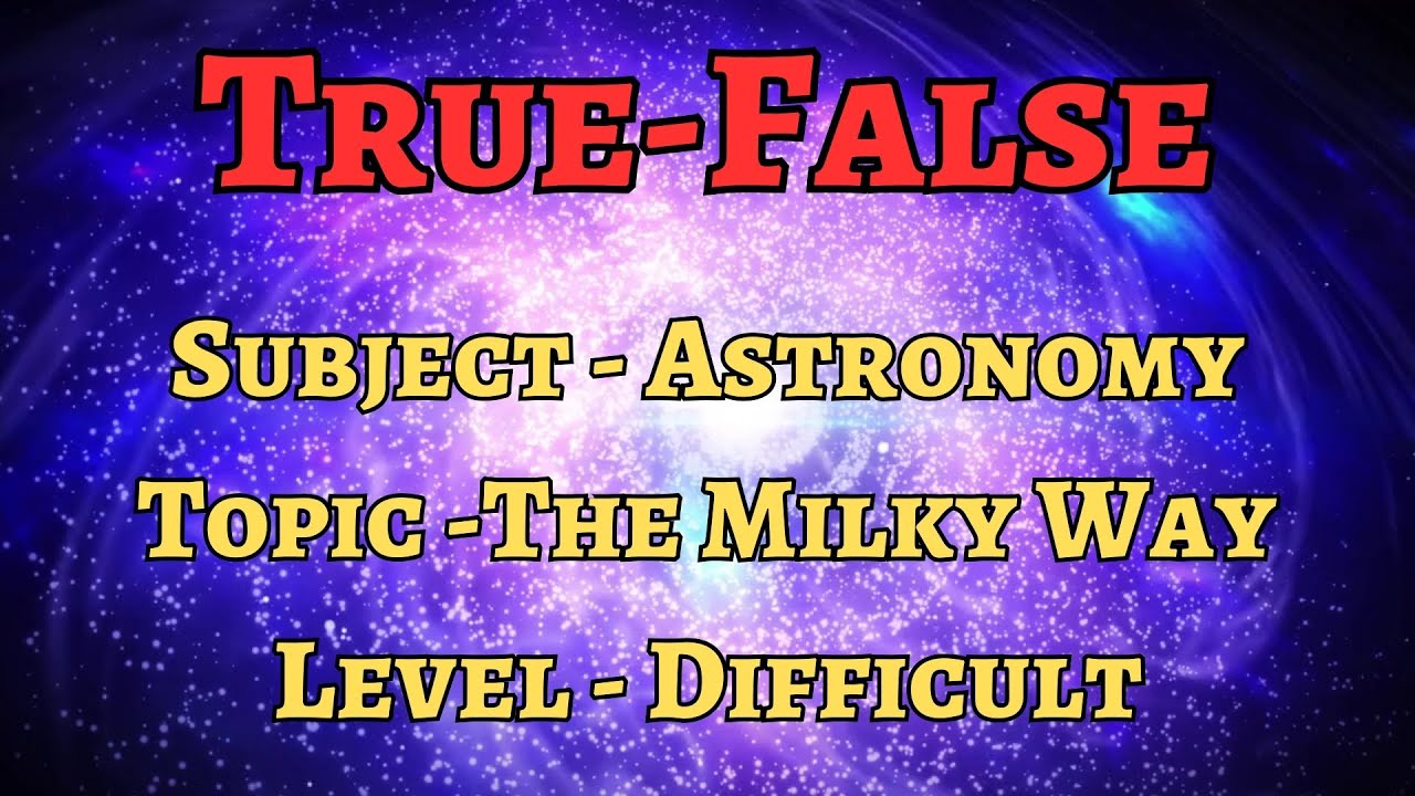 True/False - Difficult - Unveiling the Cosmos: 10 True/False Questions About Milky Way |  Space Quiz
