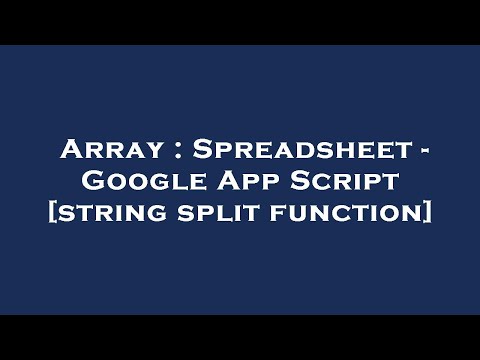 Array : Spreadsheet - Google App Script [string split function]