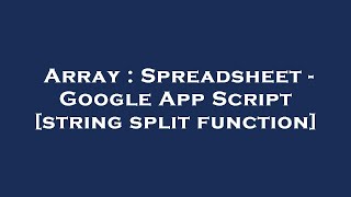 Array : Spreadsheet - Google App Script [string split function]
