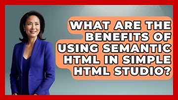 What Are the Benefits of Using Semantic HTML in Simple HTML Studio? | Simple HTML Studio News
