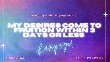 My Desires Come to Fruition Within 3 Days or Less: Self-Hypnosis Rampage for Rapid Manifestation!