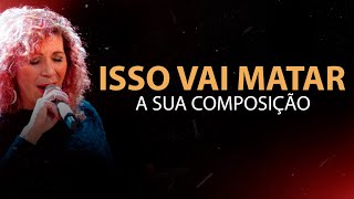 Isso vai matar a sua composição. | Fátima Leão