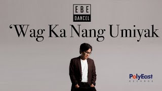 Watch Ebe Dancel Wag Ka Nang Umiyak video