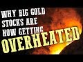 Why big gold stocks are now getting overheated