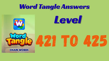 Word Tangle Level 421 to 425 Answers 🧩 | Step-by-Step Solutions | SolutionGuruji